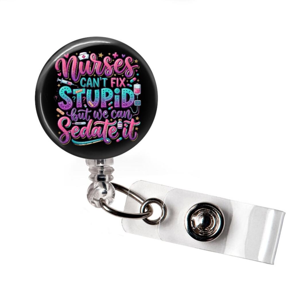I Can't Fix Stupid But I Can Sedate It Badge Reel Nurse Funny ID Holder